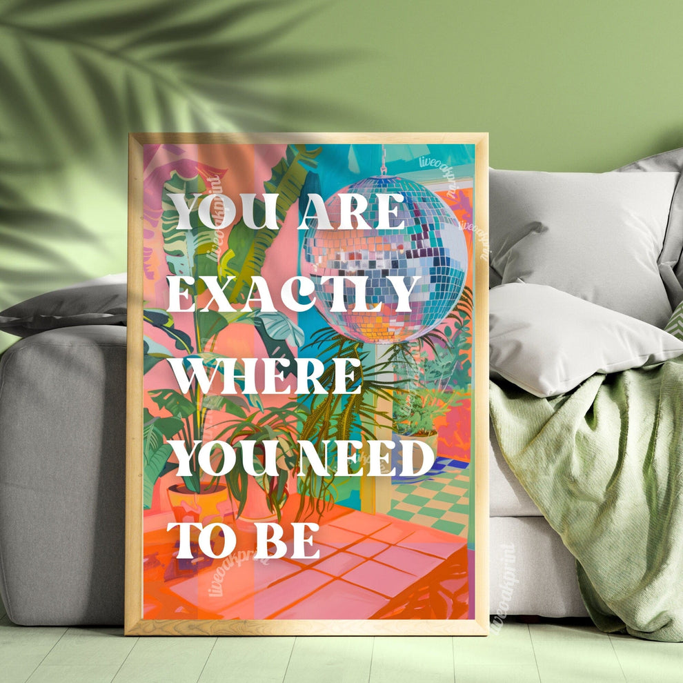 You Are Exactly Where You Need To Be Print