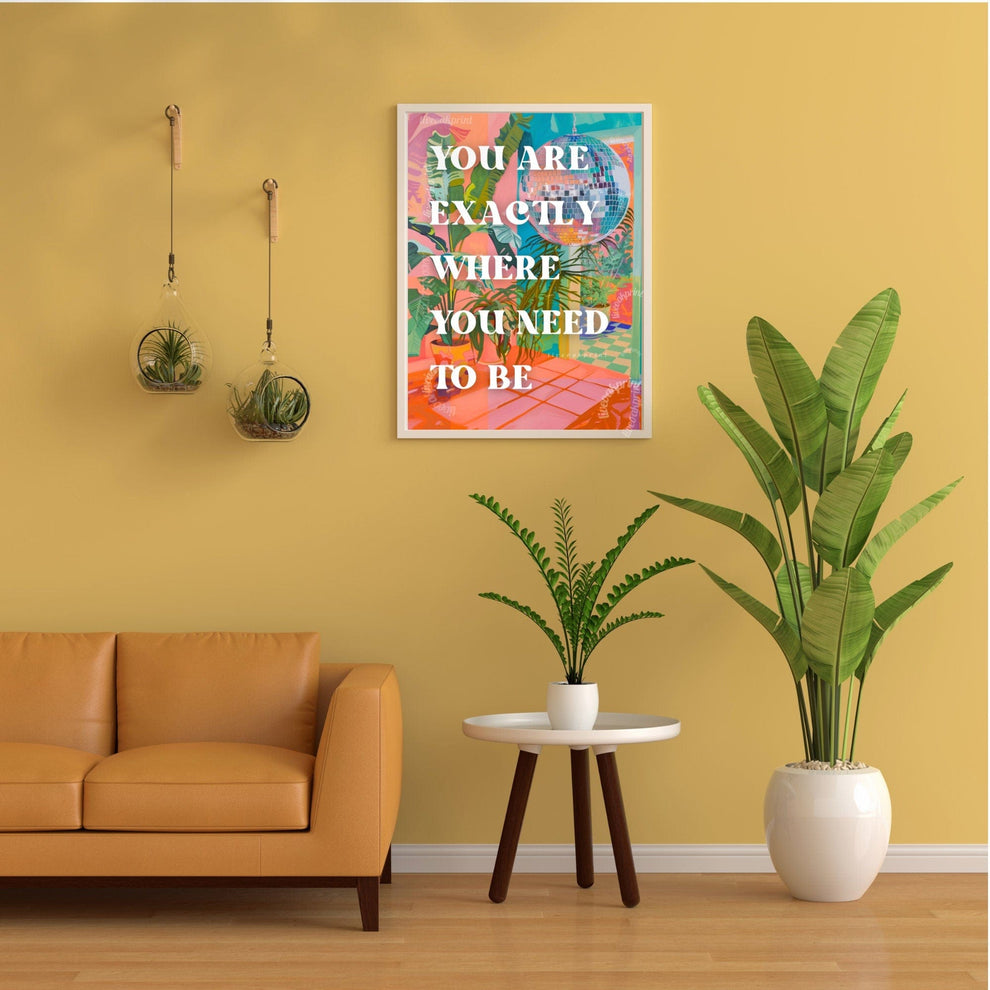 You Are Exactly Where You Need To Be Print