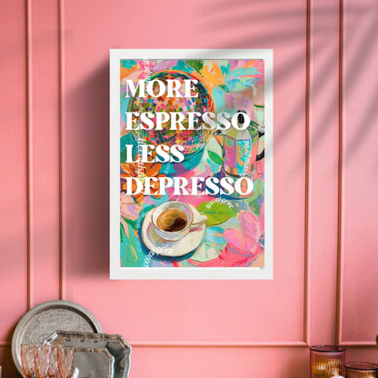 More Espresso Less Depresso Print