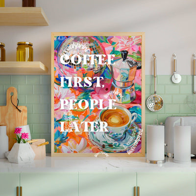 Coffee First, People Later Print
