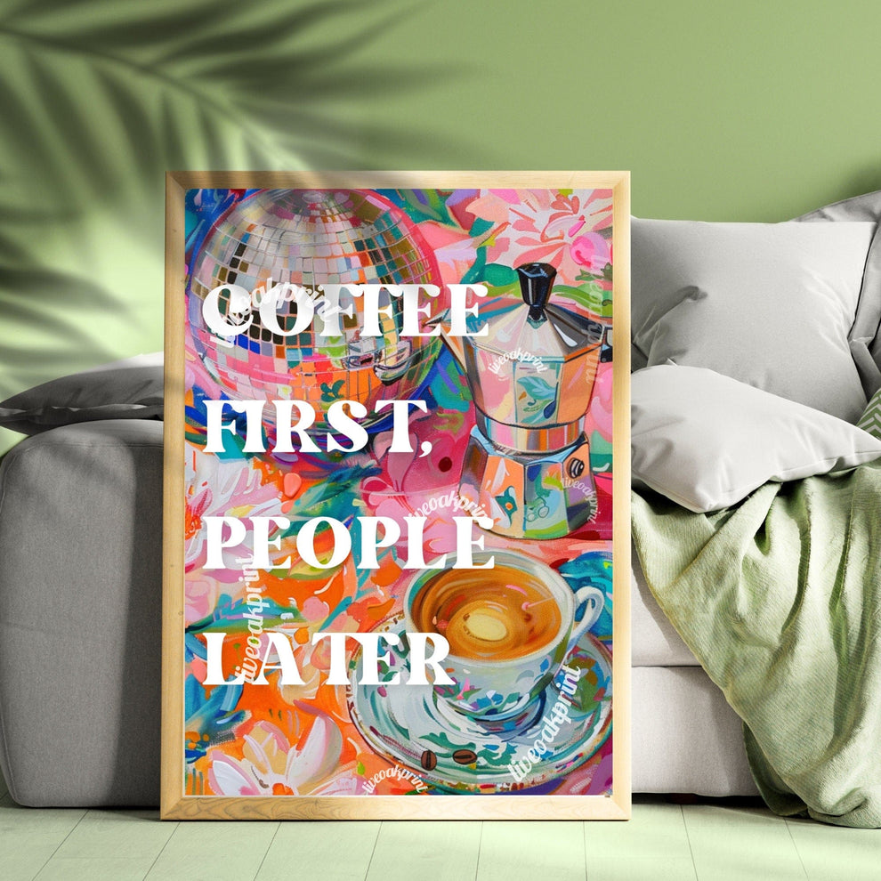 Coffee First, People Later Print