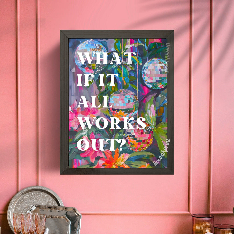 What If It All Works Out Print