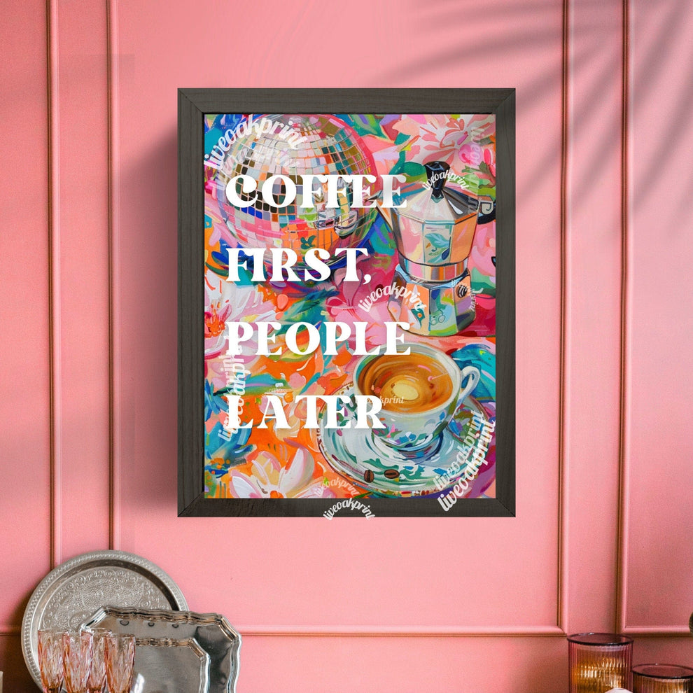 Coffee First, People Later Print