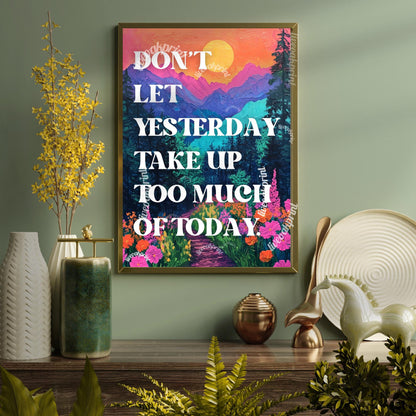 Don't Let Yesterday Take Up Too Much Of Today Print - Motivational Quote Sign - Nature Print - Mountains Wall Art - Living Room Art