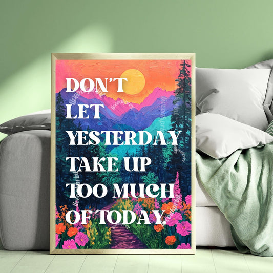 Don't Let Yesterday Take Up Too Much Of Today Print - Motivational Quote Sign - Nature Print - Mountains Wall Art - Living Room Art