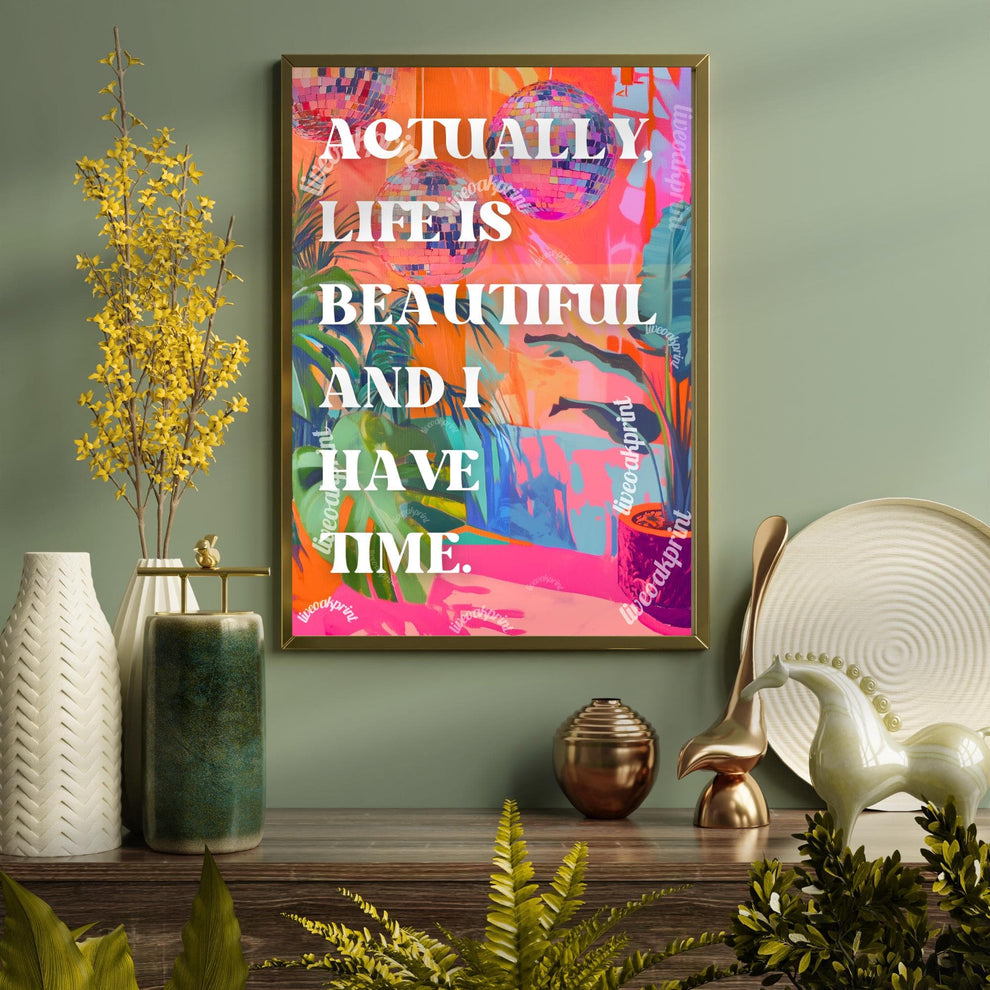 Actually, Life is Beautiful and I Have Time