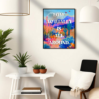 Love Actually Is All Around Print - Trendy Quote Wall Art - Nature Wall Art - Colorful Quote Art - Funky Wall Art - Cactus Decor