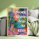 Work Hard and Be Kind - Custom Quote