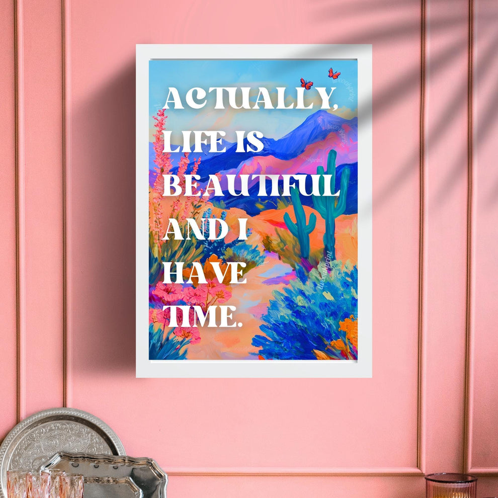 Actually, Life Is Beautiful and I Have Time