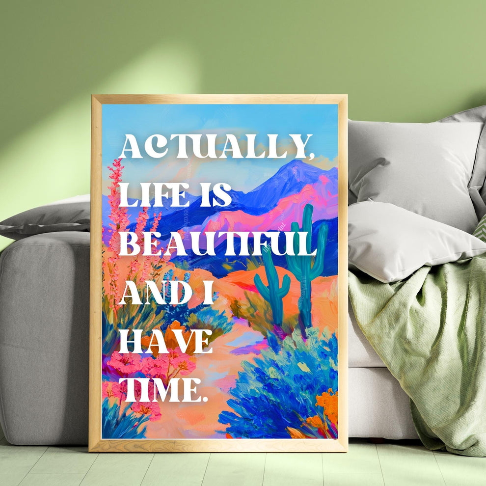 Actually life is beautiful and I have time