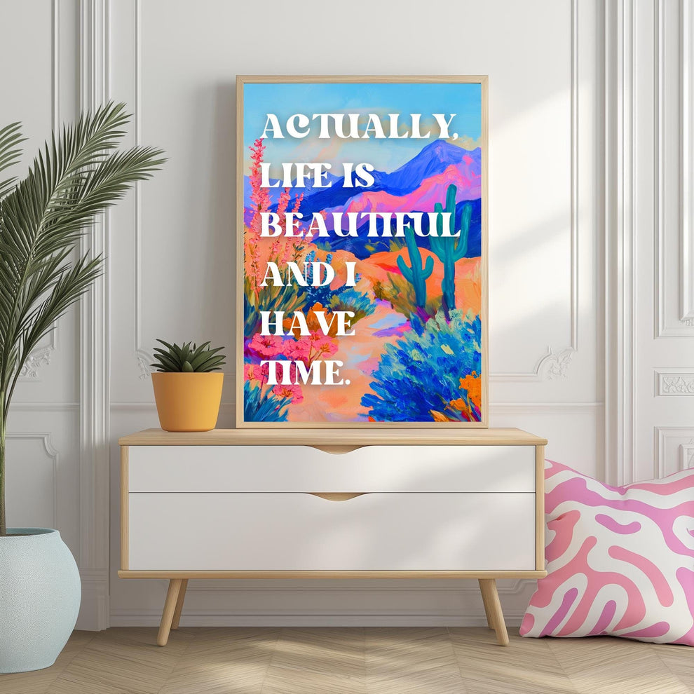 Actually life is beautiful and I have time