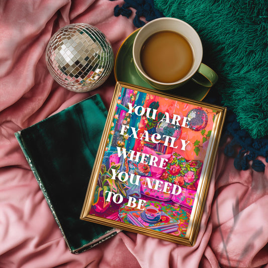 You Are Exactly Where You Need To Be Art Print - Cozy Colorful Living Room Print Disco Wall Art